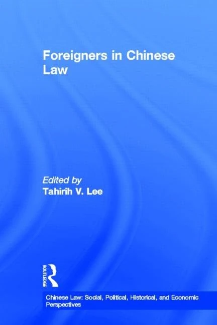 Foreigners in Chinese Law: 4 (Chinese Law: Social, Political, Historical, and Economic Perspectives)