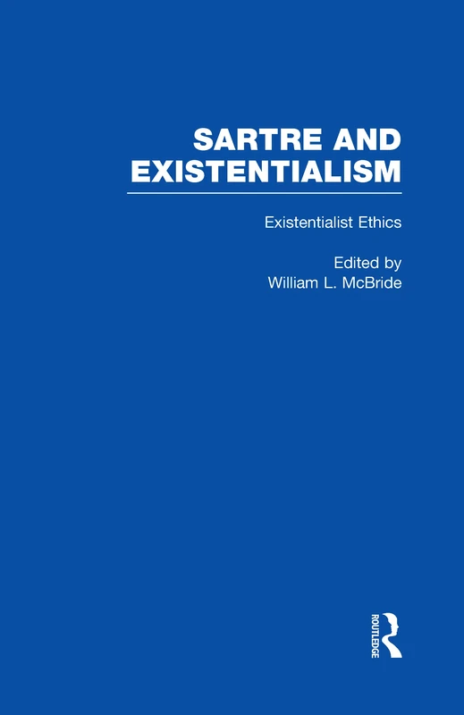 Existentialist Ethics: Issues in Existentialist Ethics: 5 (Sartre and Existentialism: Philosophy, Politics, Ethics, the Psyche, Literature, and Aesthetics)