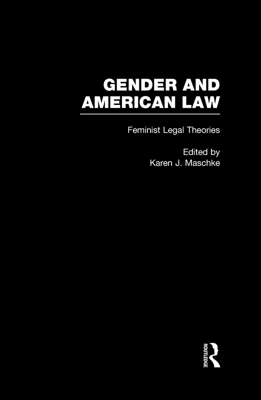 Feminist Legal Theories: 7 (Gender and American Law: The Impact of the Law on the Lives of Women)