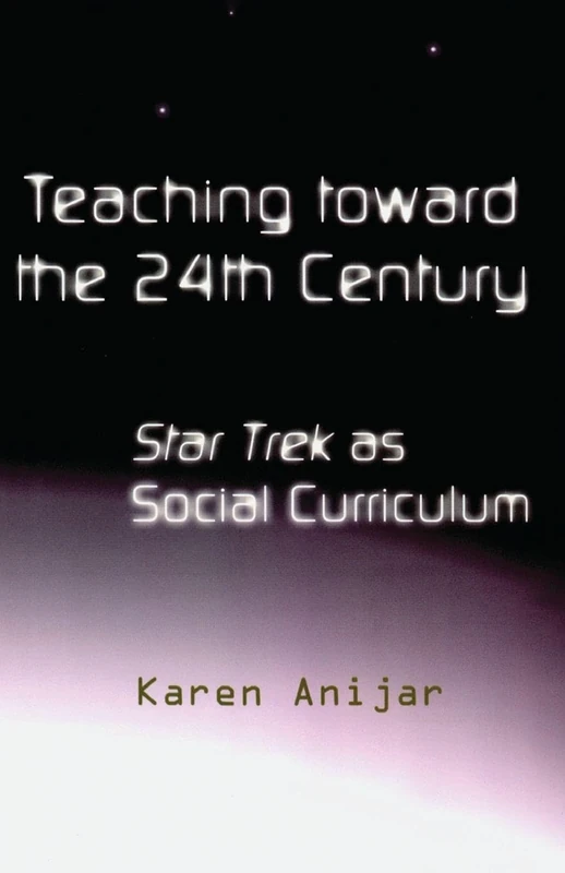 Teaching Toward the 24th Century: Star Trek as Social Curriculum (Pedagogy and Popular Culture): 2