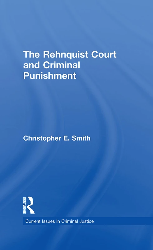 The Rehnquist Court and Criminal Punishment: 0021 (Current Issues in Criminal Justice)