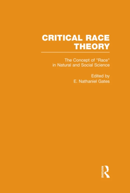 The Concept of Race in Natural and Social Science: 1 (Critical Race Theory: Essays on the Social Construction and Reproduction of Race)