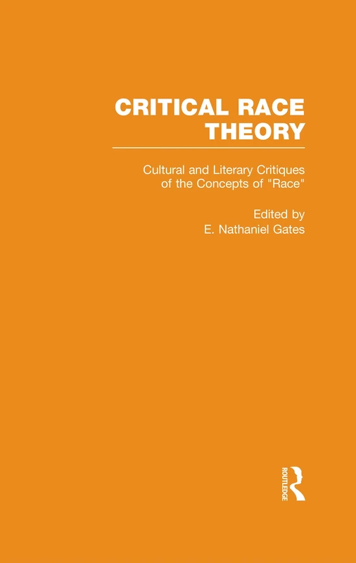 Cultural and Literary Critiques of the Concepts of Race: 2 (Critical Race Theory: Essays on the Social Construction and Reproduction of Race)