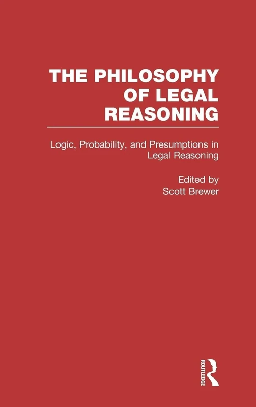 Logic, Probability, and Presumptions in Legal Reasoning (Philosophy of Legal Reasoning: A Collection of Essays by Philosophers and Legal Scholars)
