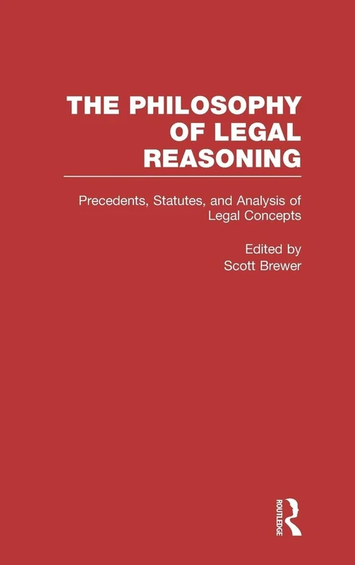 Precedents, Statutes, and Analysis of Legal Concepts: Interpretation: 02 (Philosophy of Legal Reasoning: A Collection of Essays by Philosophers and Legal Scholars)