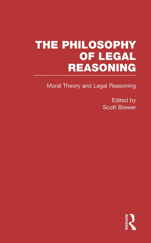 Moral Theory and Legal Reasoning: 3 (Philosophy of Legal Reasoning: A Collection of Essays by Philosophers and Legal Scholars)