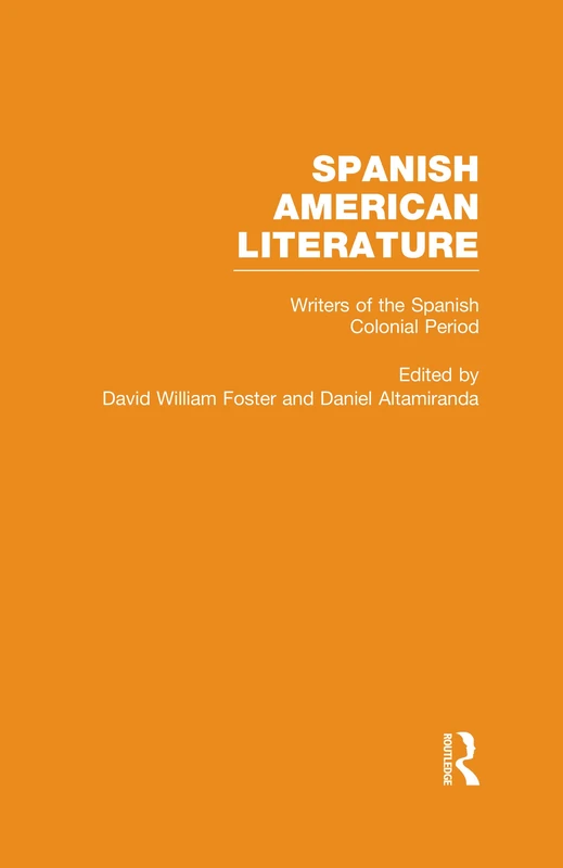 Writers of the Spanish Colonial Period: 2 (Spanish American Literature: A Collection of Essays)