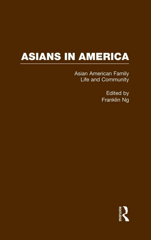 Asian American Family Life and Community: 2 (Asians in America: The Peoples of East, Southeast, and South Asia in American Life and Culture)