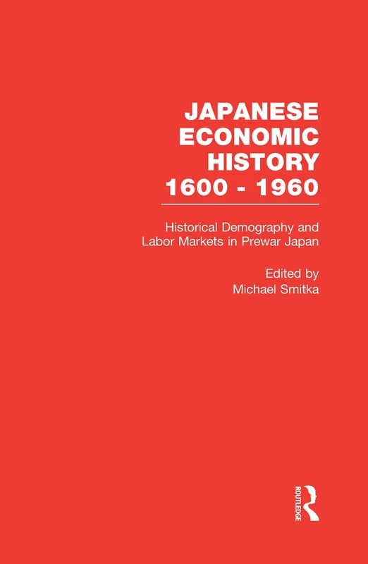Historical Demography and Labor Markets in Prewar Japan: 3 (Japanese Economic History 1600-1960)