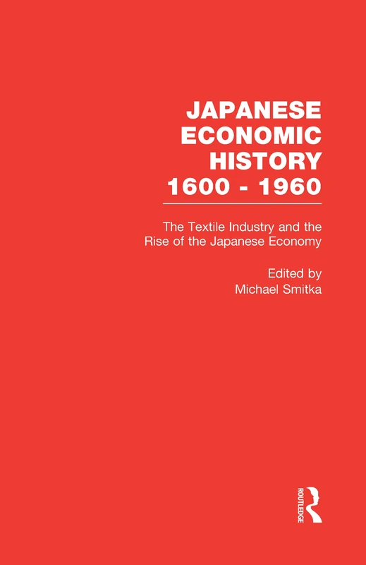 Routledge - The Textile Industry and Japanese Economy Vol 4