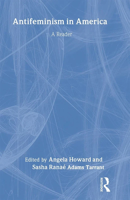 Antifeminism in America: A Historical Reader: 1
