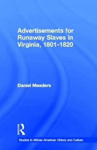 Routledge Advertisements for Runaway Slaves in Virginia 1801-1820