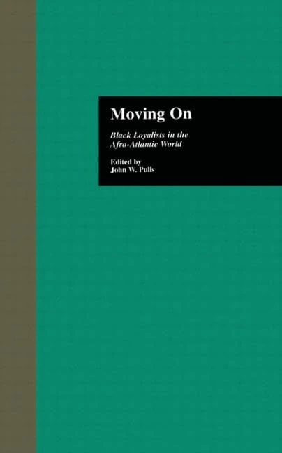 Moving On: Black Loyalists in the Afro-Atlantic World: 4 (Crosscurrents in African American History)