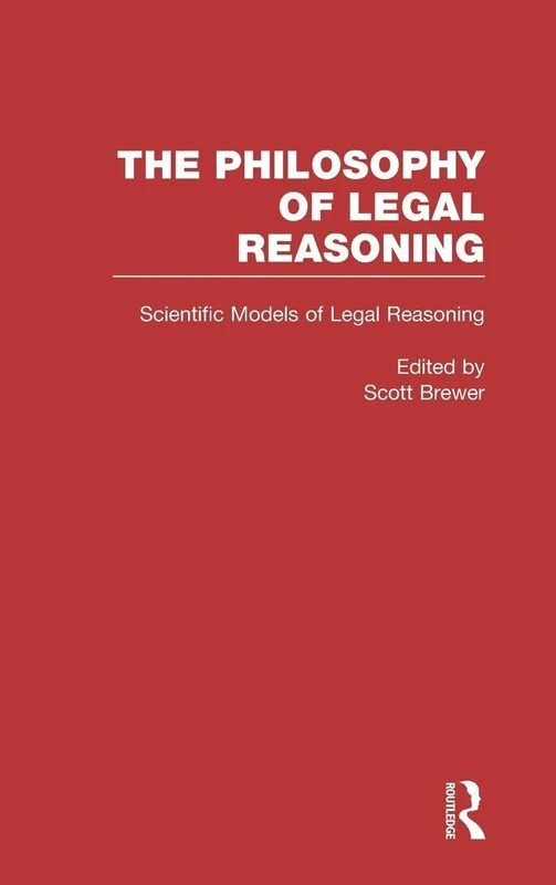 Scientific Models of Legal Reasoning: Economics, Artificial Intelligence, and the Physical Sciences: 5 (Philosophy of Legal Reasoning: A Collection of Essays by Philosophers and Legal Scholars)
