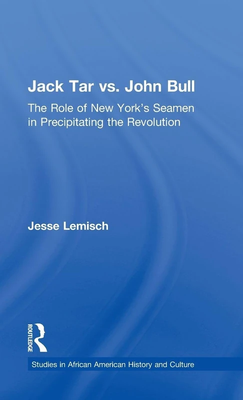 Jack Tar vs. John Bull: The Role of New York's Seamen in Precipitating the Revolution (Studies in African American History and Culture)