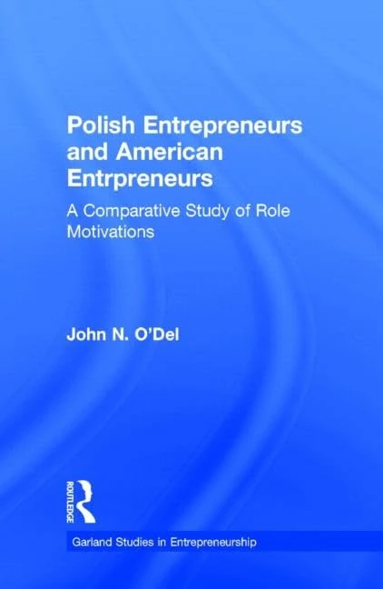 Polish Entrepreneurs and American Entrepreneurs: A Comparative Study of Role Motivations (Garland Studies in Entrepreneurship)