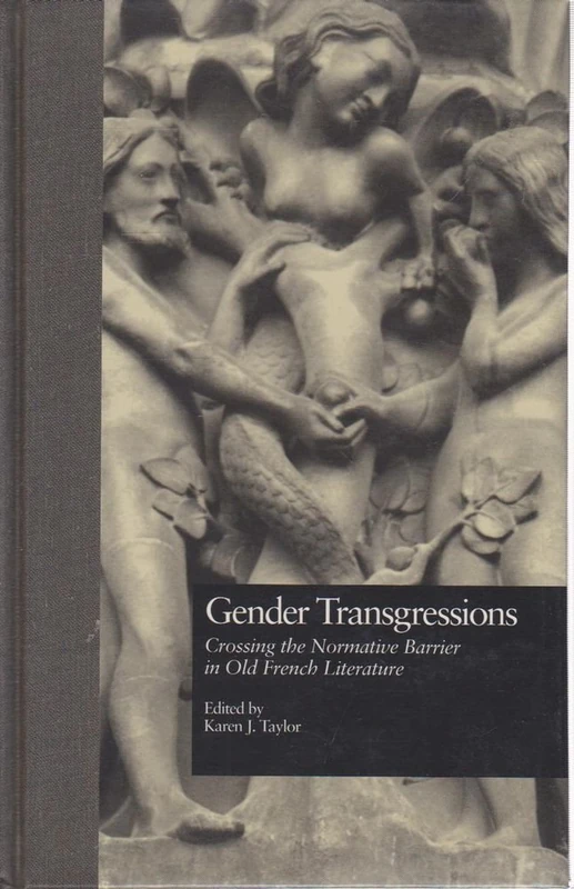 Gender Transgressions: Crossing the Normative Barrier in Old French Literature (Garland Library of Medieval Literature)