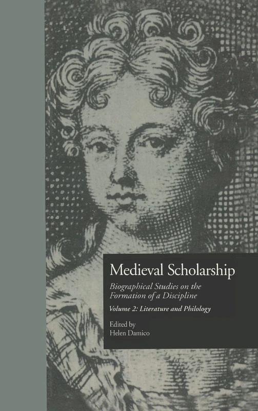 Medieval Scholarship: Biographical Studies on the Formation of a Discipline: Literature and Philology: 2 (Garland Library of Medieval Literature)