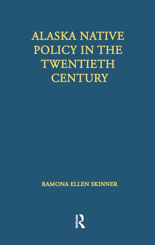 Routledge - Alaska Native Policy in the Twentieth Century