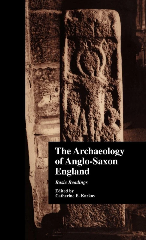 Routledge - The Archaeology of Anglo-Saxon England: Basic Readings
