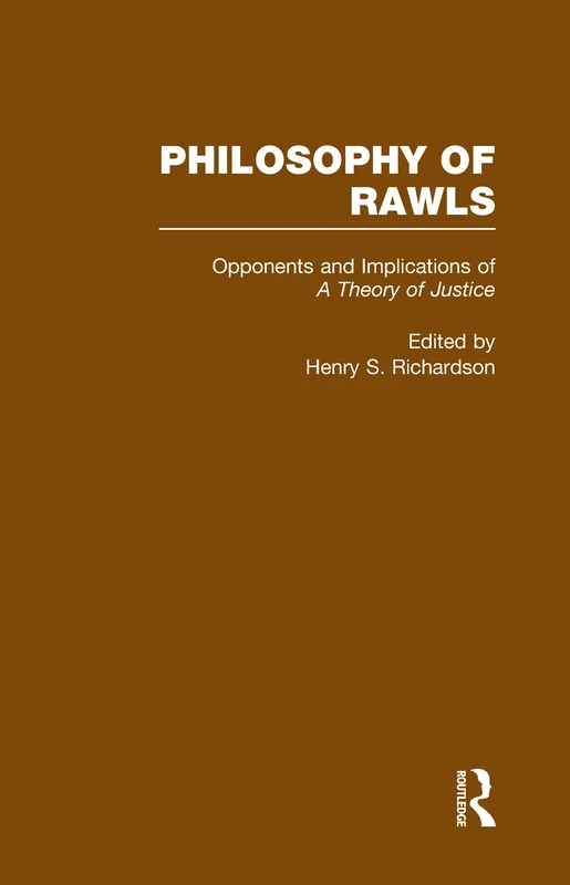Opponents and Implications of A Theory of Justice: Philosophy of Rawls: 3 (Readings in Philosophy)