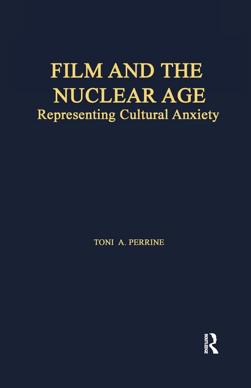 Routledge - Film and the Nuclear Age: Representing Cultural Anxiety