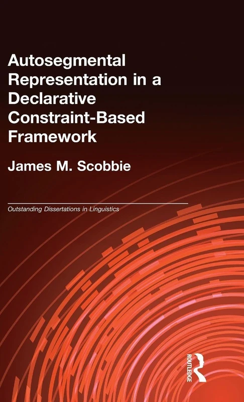 Autosegmental Representation in a Declarative Constraint-Based Framework (Outstanding Dissertations in Linguistics)