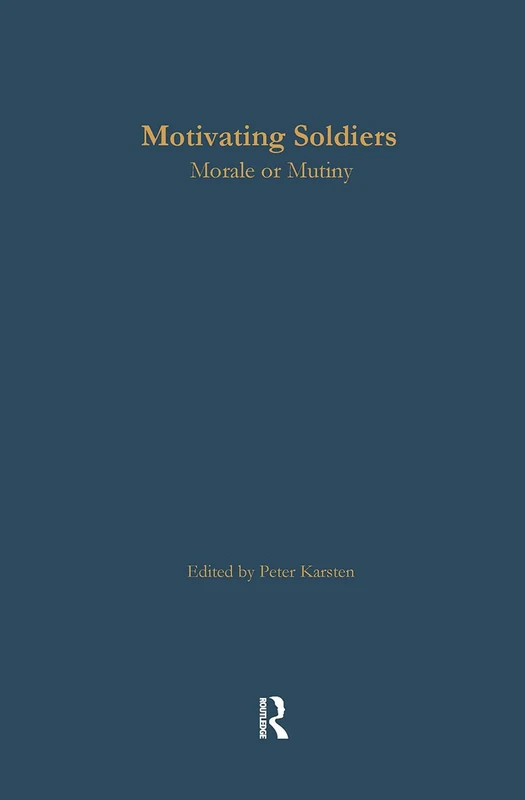 Routledge Motivating Soldiers: Morale or Mutiny: 3 Book