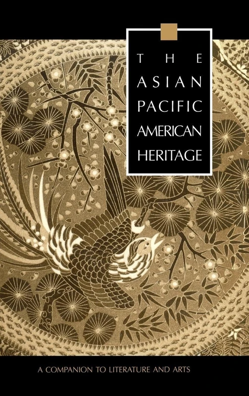 The Asian Pacific American Heritage: A Companion to Literature and Arts: 2109 (Garland Reference Library of the Humanities)