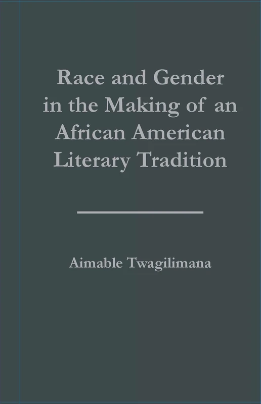 Race and Gender in the Making of an African American Literary Tradition (Studies in African American History and Culture)