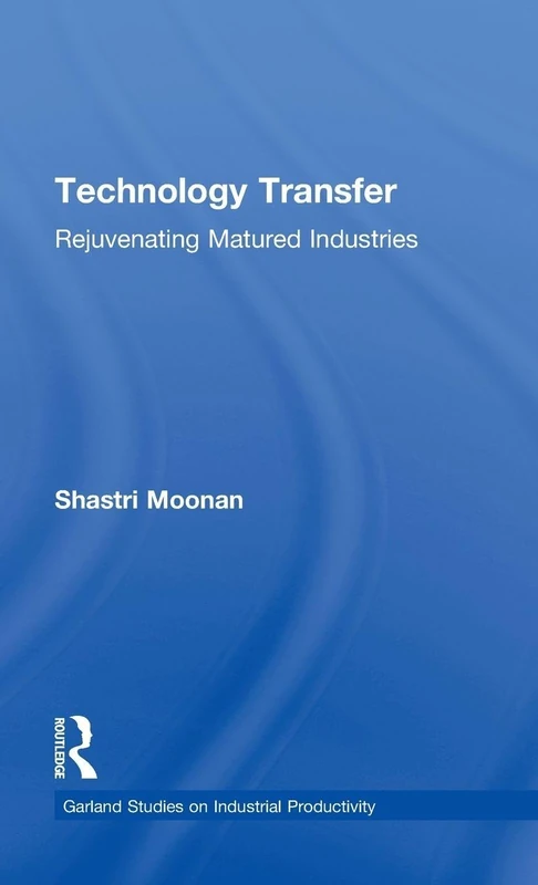 Technology Transfer: Rejuvenating Matured Industries (Garland Studies on Industrial Productivity)