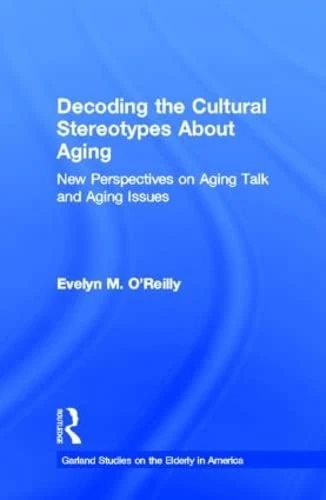 Routledge Decoding the Cultural Stereotypes About Aging Book