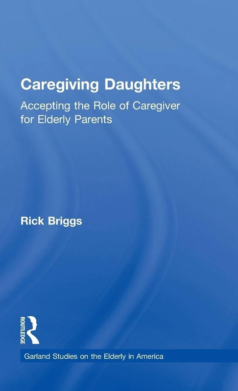 Routledge - Caregiving Daughters: Accepting the Role of Caregiver