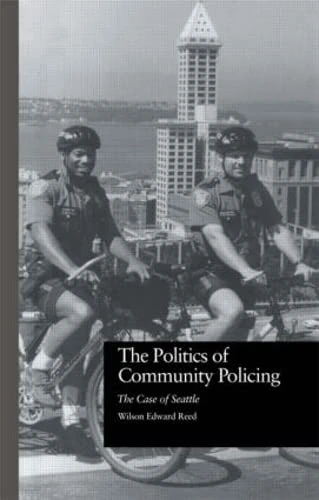 The Politics of Community Policing: The Case of Seattle: 25 (Current Issues in Criminal Justice)