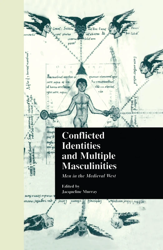 Conflicted Identities and Multiple Masculinities: Men in the Medieval West: 25 (Garland Medieval Casebooks)