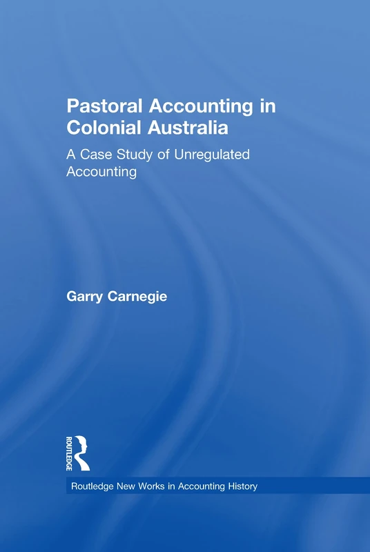 Pastoral Accounting in Colonial Australia: A Case Study of Unregulated Accounting (Routledge New Works in Accounting History) - Image 1