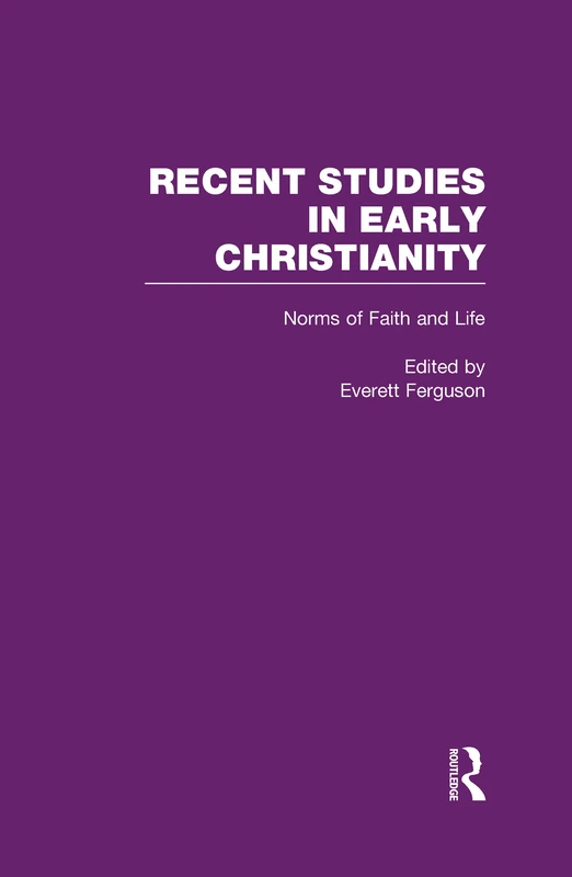 Norms of Faith and Life: 3 (Recent Studies in Early Christianity)