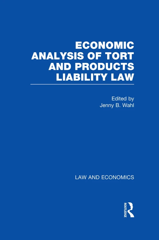 Economic Analysis of Tort and Products Liability Law: A Collection of Essays & Cases: 3 (Law and Economics)