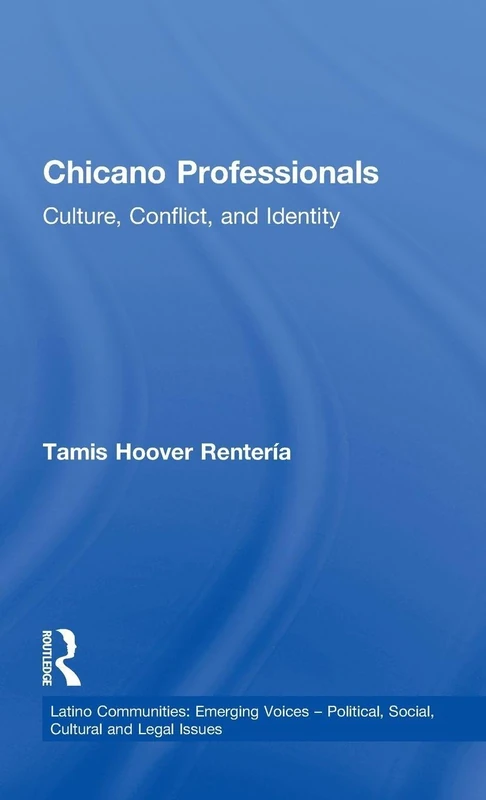 Routledge Chicano Professionals: Culture, Conflict, and Identity