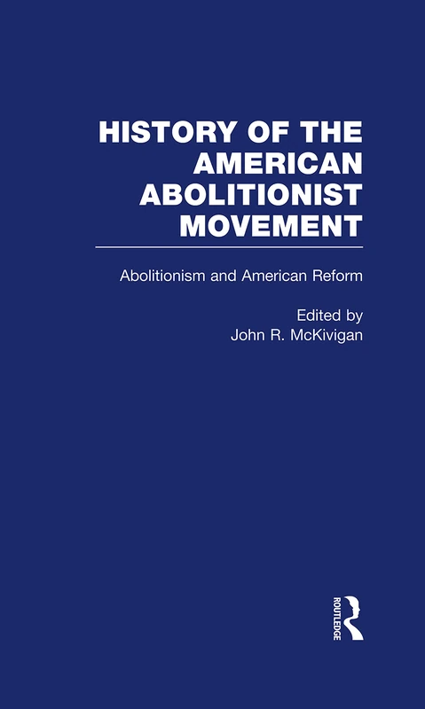 Abolitionism and American Reform: 1 (History of the American Abolitionist Movement)