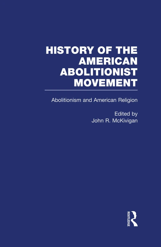 Abolitionism and American Religion: 2 (History of the American Abolitionist Movement)