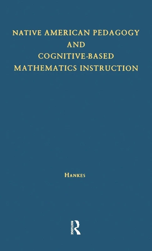 Native American Pedagogy and Cognitive-Based Mathematics Instruction (Native Americans: Interdisciplinary Perspectives)
