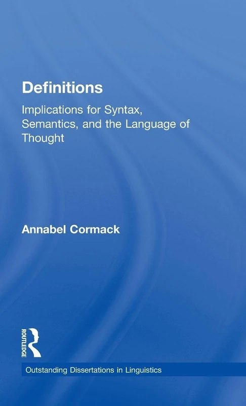 Definitions: Implications for Syntax, Semantics, and the Language of Thought (Outstanding Dissertations in Linguistics)