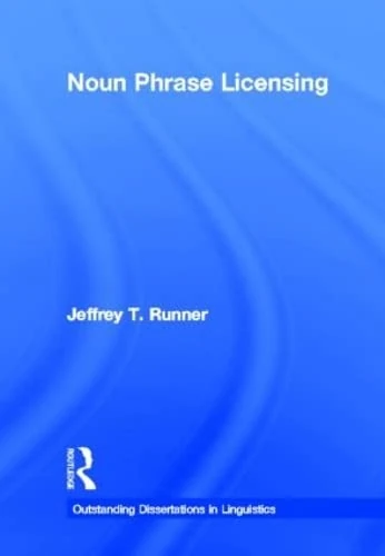 Noun Phrase Licensing (Outstanding Dissertations in Linguistics)
