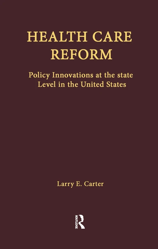 Health Care Reform: Policy Innovations at the State Level in the United States (Health Care Policy in the United States)