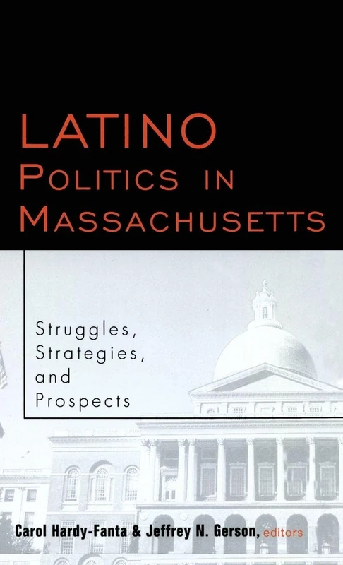 Latino Politics in Massachusetts: Struggles, Strategies and Prospects: 04 (Race and Politics)