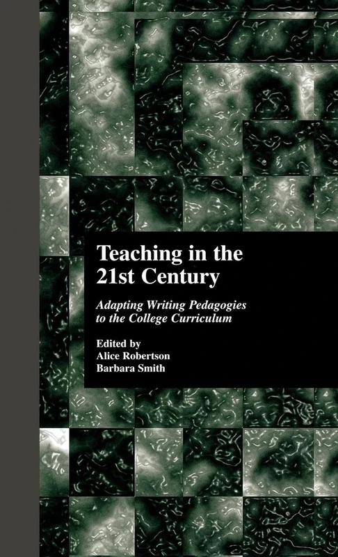 Teaching in the 21st Century: Adapting Writing Pedagogies to the College Curriculum: 1 (Cultural Studies in the Classroom)