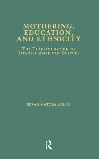 Mothering, Education, and Ethnicity: The Transformation of Japanese American Culture (Studies in Asian Americans)