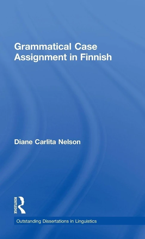 Grammatical Case Assignment in Finnish (Outstanding Dissertations in Linguistics)