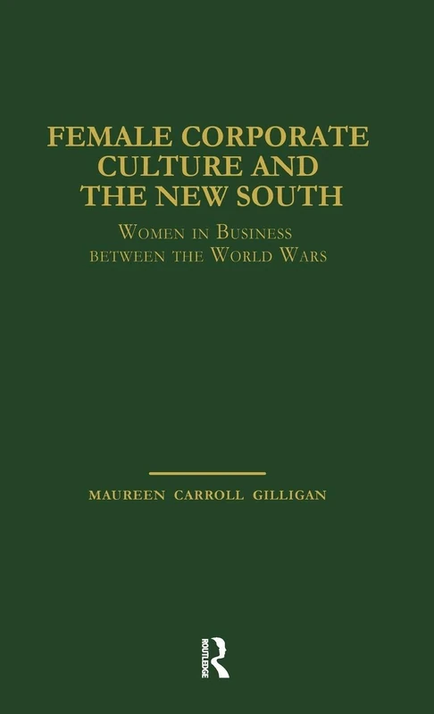 Female Corporate Culture and the New South: Women in Business Between the World Wars (Garland Studies in the History of American Labor)
